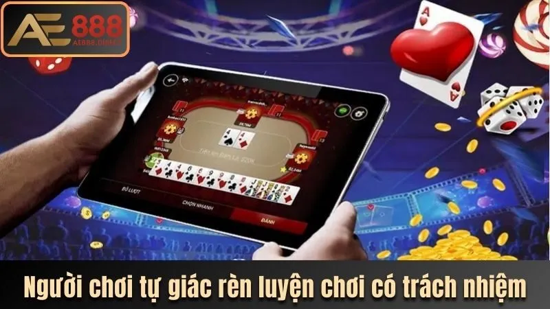 Người chơi tự giác rèn luyện chơi có trách nhiệm 