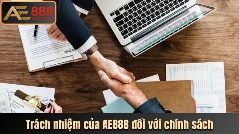 Trách nhiệm của AE888 đối với chính sách