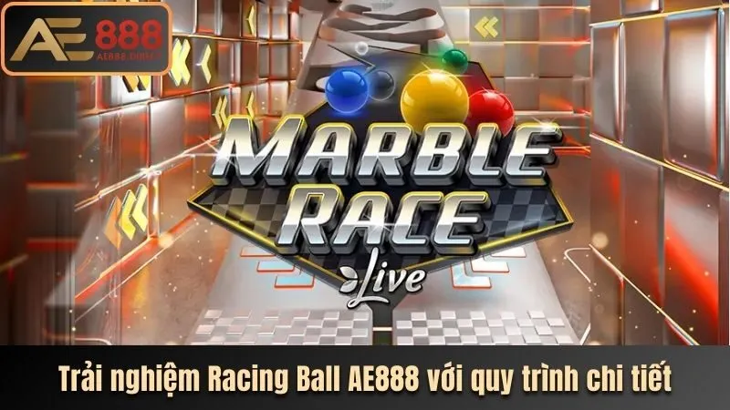 Trải nghiệm Racing Ball AE888 với quy trình chi tiết